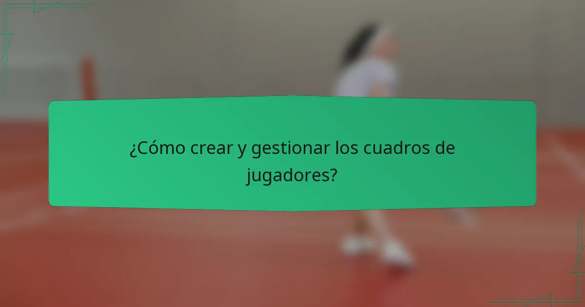 ¿Cómo crear y gestionar los cuadros de jugadores?