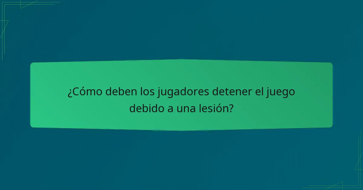 ¿Cómo deben los jugadores detener el juego debido a una lesión?