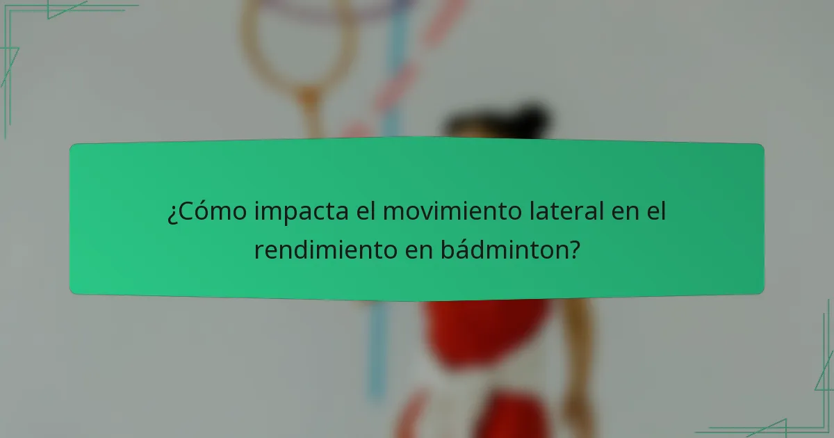 ¿Cómo impacta el movimiento lateral en el rendimiento en bádminton?