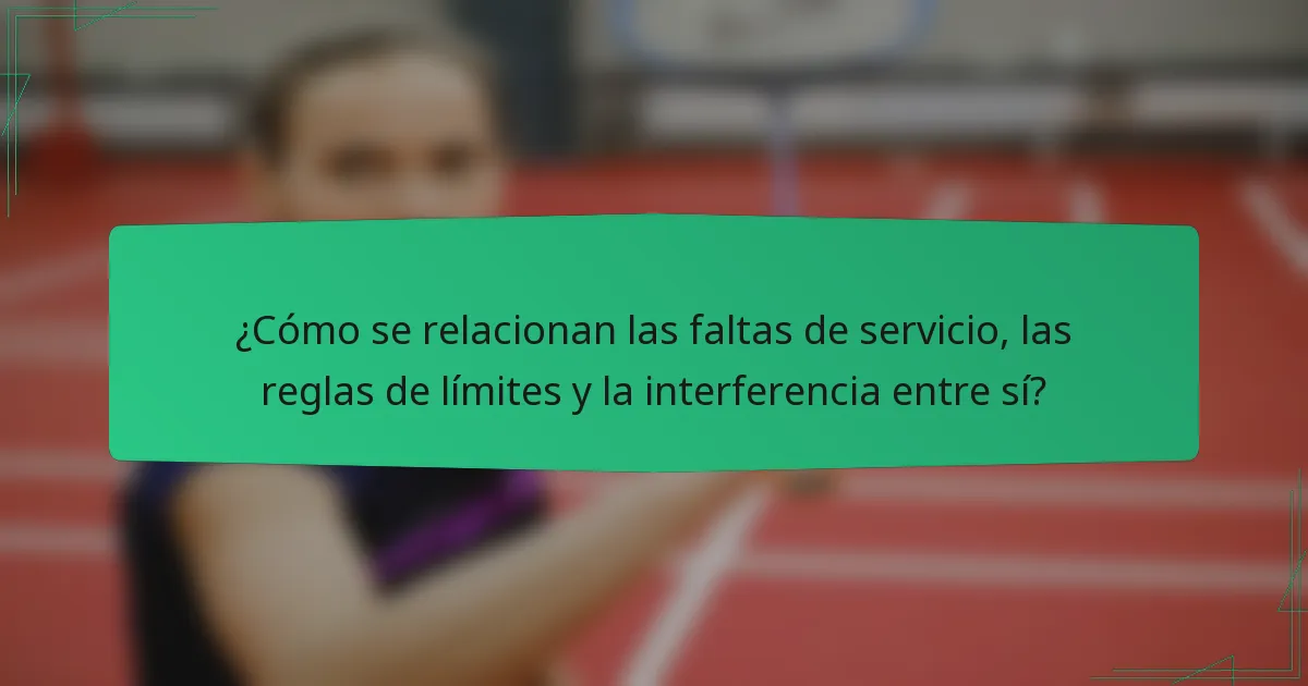 ¿Cómo se relacionan las faltas de servicio, las reglas de límites y la interferencia entre sí?