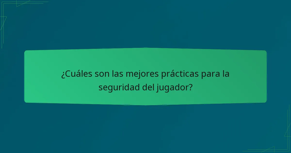¿Cuáles son las mejores prácticas para la seguridad del jugador?