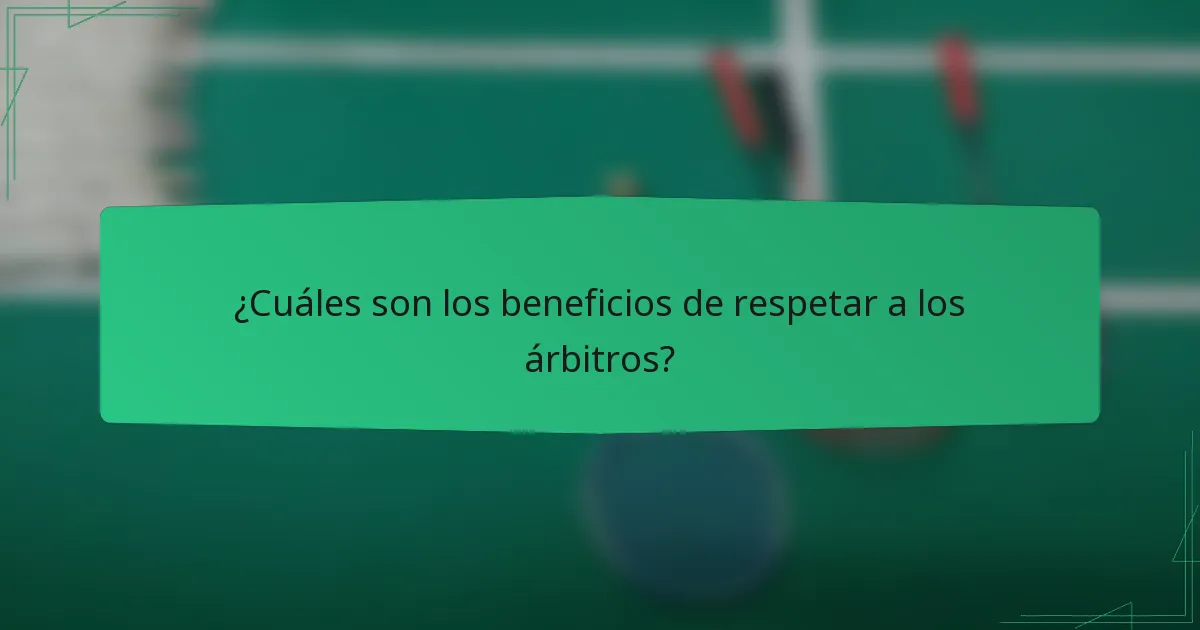 ¿Cuáles son los beneficios de respetar a los árbitros?