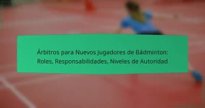 Árbitros para Nuevos Jugadores de Bádminton: Roles, Responsabilidades, Niveles de Autoridad