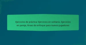 Ejercicios de práctica: Ejercicios en solitario, Ejercicios en pareja, Áreas de enfoque para nuevos jugadores