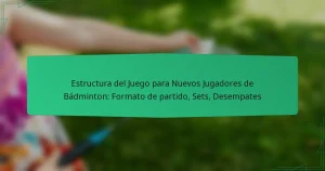 Estructura del Juego para Nuevos Jugadores de Bádminton: Formato de partido, Sets, Desempates