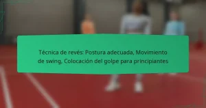 Técnica de revés: Postura adecuada, Movimiento de swing, Colocación del golpe para principiantes